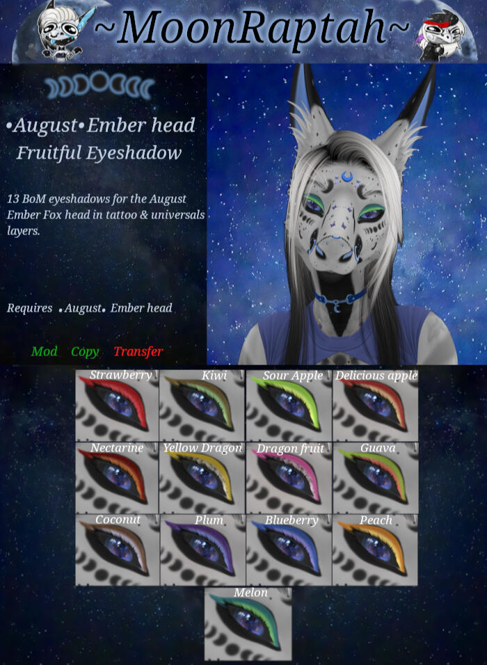 ~MoonRaptah~ - Fruitful Eyeshadow "BoM eyeshadow for .August. Ember Fox head. Included are 13 BoM eyeshadows in tattoo and Aux layers."